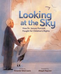 Looking at the Sky: How Dr. Janusz Korczak Fought for Children’s Rights