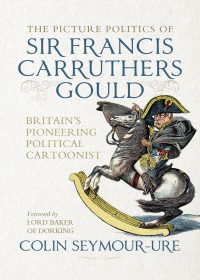 The Picture Politics of Sir Francis Carruthers Gould: Britain’s Pioneering Political Cartoonist