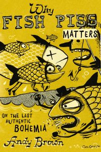 Why Fish Piss Matters: On the Last Authentic Bohemia
