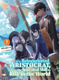 As a Reincarnated Aristocrat, I’ll Use My Appraisal Skill to Rise in the World 7 (Light Novel)