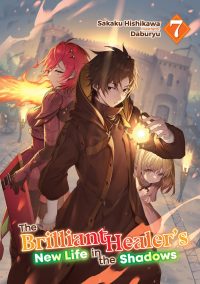 The Brilliant Healer’s New Life in the Shadows: Volume 7 (Light Novel)