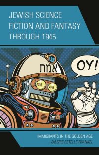 Jewish Science Fiction and Fantasy through 1945: Immigrants in the Golden Age