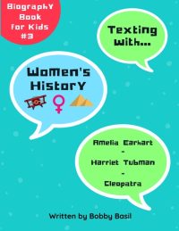 Texting with Women’s History: Amelia Earhart, Harriet Tubman, and Cleopatra Biography Book for Kids