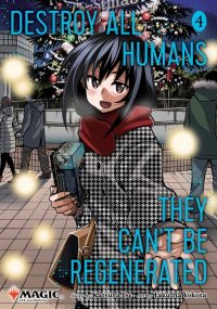 Destroy All Humans. They Can’t Be Regenerated. a Magic: The Gathering Manga, Vol. 4
