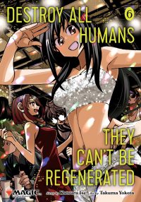 Destroy All Humans. They Can’t Be Regenerated. a Magic: The Gathering Manga, Vol. 6: Limited Edition Magic: The Gathering Card Included in First Print