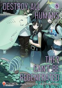 Destroy All Humans. They Can’t Be Regenerated. a Magic: The Gathering Manga, Vol. 8: Limited Edition Magic: The Gathering Card Included in First Print