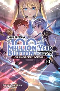 I Kept Pressing the 100-Million-Year Button and Came Out on Top, Vol. 10 (Light Novel): Volume 10