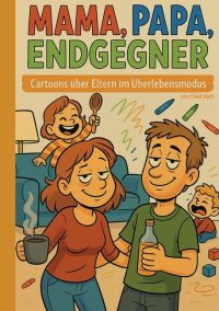 Mama, Papa, Endgegner: Cartoons über Eltern im Überlebensmodus