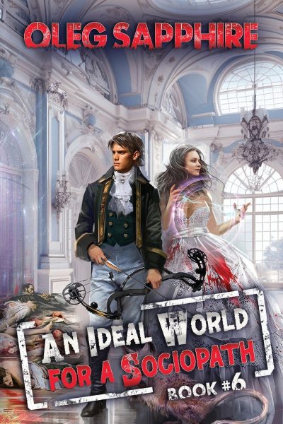 An Ideal World for a Sociopath (Book 6): A LitRPG Apocalypse Adventure Series