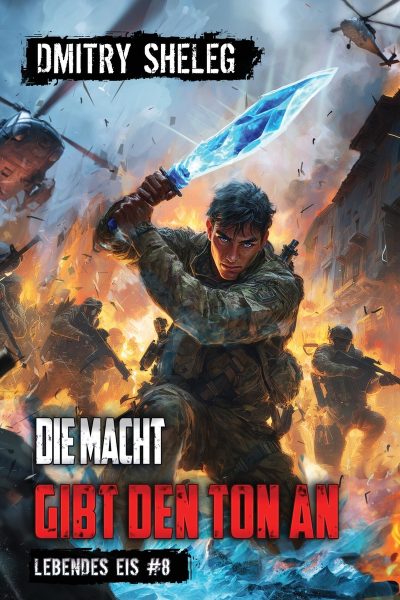 Die Macht gibt den Ton an (Lebendes Eis Buch 8): Eine Portal-Progression-Fantasy Serie