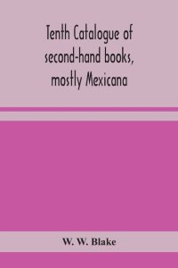 Tenth Catalogue Of Second-Hand Books, Mostly Mexicana