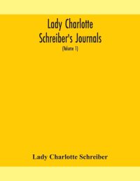 Lady Charlotte Schreiber’S Journals: Confidences Of A Collector Of Ceramics And Antiques Throughout Britain, France, Holland, Belgium, Spain, Portugal