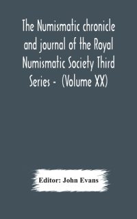 The Numismatic Chronicle And Journal Of The Royal Numismatic Society Third Series – (Volume Xx)