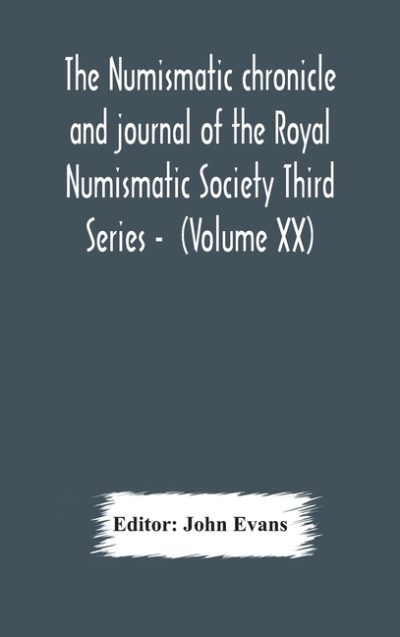 The Numismatic Chronicle And Journal Of The Royal Numismatic Society Third Series – (Volume Xx)