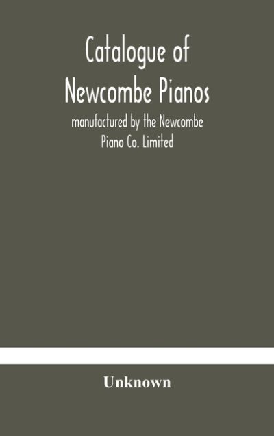 Catalogue Of Newcombe Pianos: Manufactured By The Newcombe Piano Co. Limited