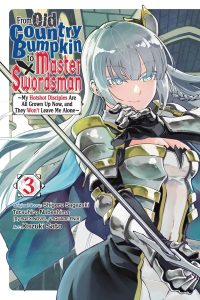 From Old Country Bumpkin to Master Swordsman, Vol. 3: My Hotshot Disciples Are All Grown Up Now, and They Won’t Leave Me Alone Volume 3