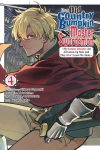 From Old Country Bumpkin to Master Swordsman, Vol. 4: My Hotshot Disciples Are All Grown Up Now, and They Won’t Leave Me Alone Volume 4
