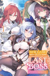 New Game Plus After Defeating the Last Boss, Vol. 1 (Light Novel): All These Beautiful, Problematic Girls in the First Town Have Gotten Really Attache