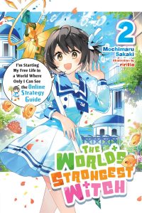 The World’s Strongest Witch, Vol. 2 (Light Novel): I’m Starting My Free Life in a World Where Only I Can See the Online Strategy Guide Volume 2