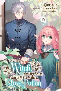 Hi, I’m a Witch, and My Crush Wants Me to Make a Love Potion, Vol. 5: Volume 5