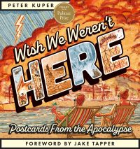 Wish We Weren’t Here: Postcards from the Apocalypse