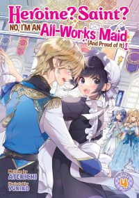 Heroine? Saint? No, I’m an All-Works Maid (and Proud of It)! (Light Novel) Vol. 4