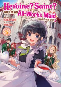 Heroine? Saint? No, I’m an All-Works Maid (and Proud of It)! (Light Novel) Vol. 5