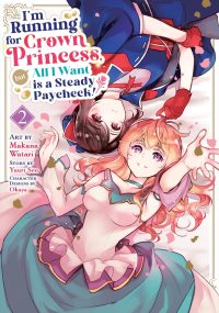I’m Running for Crown Princess, But All I Want Is a Steady Paycheck! (Manga) Vol. 2
