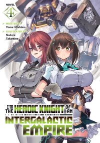 I’m the Heroic Knight of an Intergalactic Empire! (Light Novel) Vol. 4