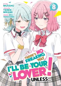 There’s No Freaking Way I’ll Be Your Lover! Unless… (Manga) Vol. 8
