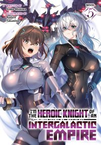 I’m the Heroic Knight of an Intergalactic Empire! (Light Novel) Vol. 5