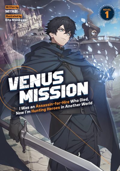 Venus Mission: I Was an Assassin-For-Hire Who Died, Now I’m Hunting Heroes in Another World (Light Novel) Vol. 1