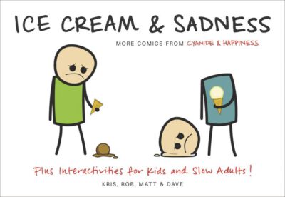 Cover image for Ice Cream & Sadness: More Comics from Cyanide & Happiness