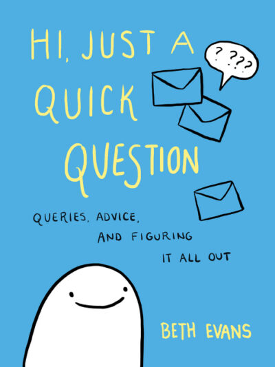 Cover image for Hi, Just a Quick Question: Queries, Advice, and Figuring It All Out