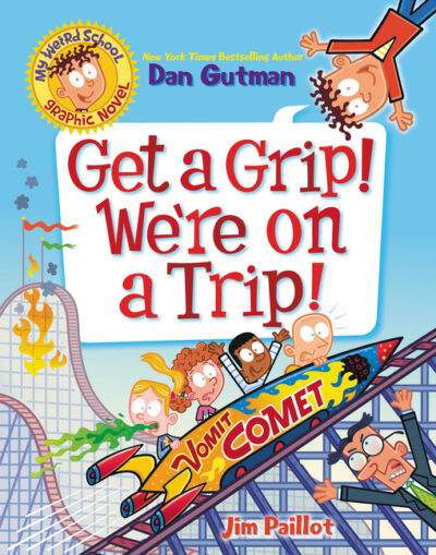 Cover image for My Weird School Graphic Novel: Get a Grip! We're on a Trip!