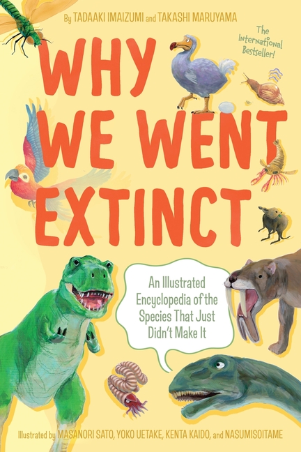 Cover image for Why We Went Extinct: An Illustrated Encyclopedia of the Species That Just Didn't Make It