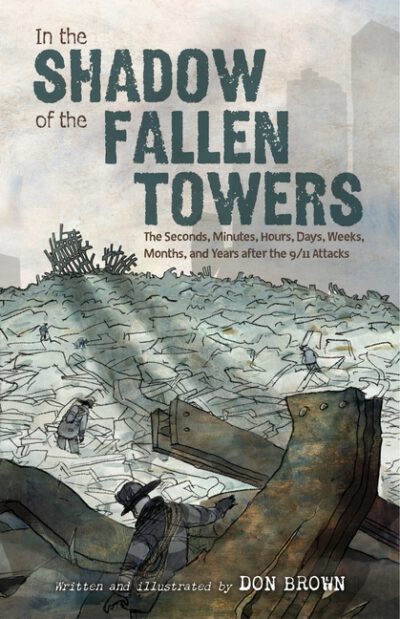 Cover image for In the Shadow of the Fallen Towers: The Seconds, Minutes, Hours, Days, Weeks, Months, and Years After the 9/11 Attacks