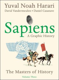 Cover image for Sapiens: A Graphic History, Volume 3: The Masters of History