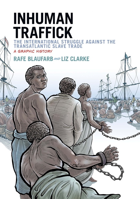 Cover image for Inhuman Traffick: The International Struggle Against the Transatlantic Slave Trade: A Graphic History
