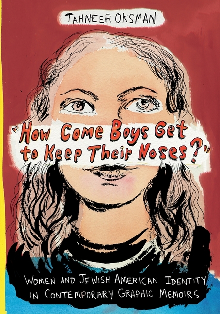 Cover image for "How Come Boys Get to Keep Their Noses?": Women and Jewish American Identity in Contemporary Graphic Memoirs