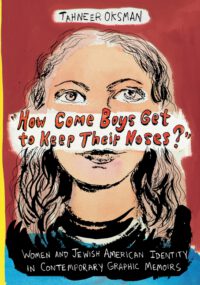 Cover image for "How Come Boys Get to Keep Their Noses?": Women and Jewish American Identity in Contemporary Graphic Memoirs
