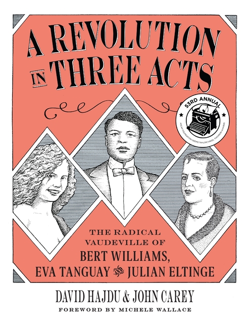 Cover image for A Revolution in Three Acts: The Radical Vaudeville of Bert Williams, Eva Tanguay, and Julian Eltinge