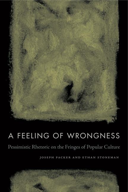 Cover image for A Feeling of Wrongness: Pessimistic Rhetoric on the Fringes of Popular Culture