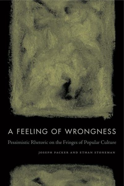 Cover image for A Feeling of Wrongness: Pessimistic Rhetoric on the Fringes of Popular Culture