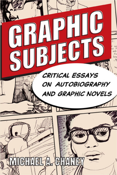 Cover image for Graphic Subjects: Critical Essays on Autobiography and Graphic Novels