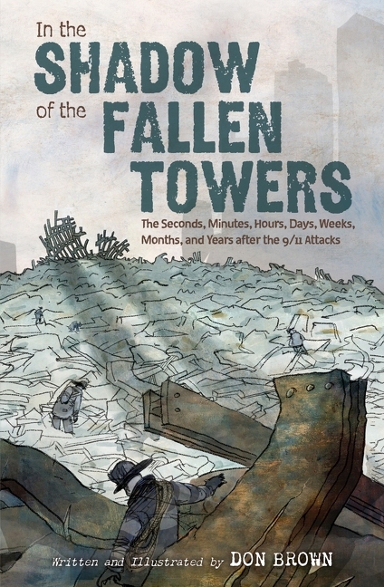 Cover image for In the Shadow of the Fallen Towers: The Seconds, Minutes, Hours, Days, Weeks, Months, and Years After the 9/11 Attacks