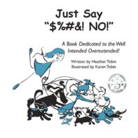 Cover image for Just Say "$%#&! NO!": A Book Dedicated to the Well Intended Overextended!