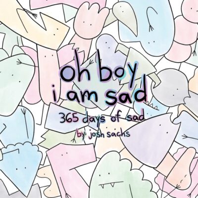 Cover image for oh boy i am sad: 365 days of sad