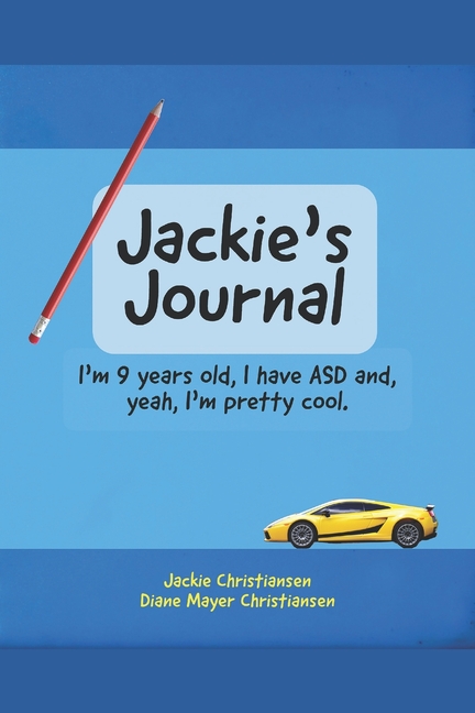 Cover image for Jackie's Journal: I'm 9 years old, I have ASD and, yeah, I'm kind of cool.