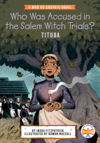 Cover image for Who Was Accused in the Salem Witch Trials?: Tituba: A Who HQ Graphic Novel